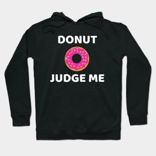 Donut judge me- funny donut pun Hoodie
